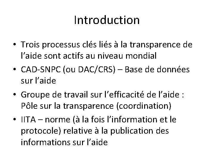 Introduction • Trois processus clés liés à la transparence de l’aide sont actifs au