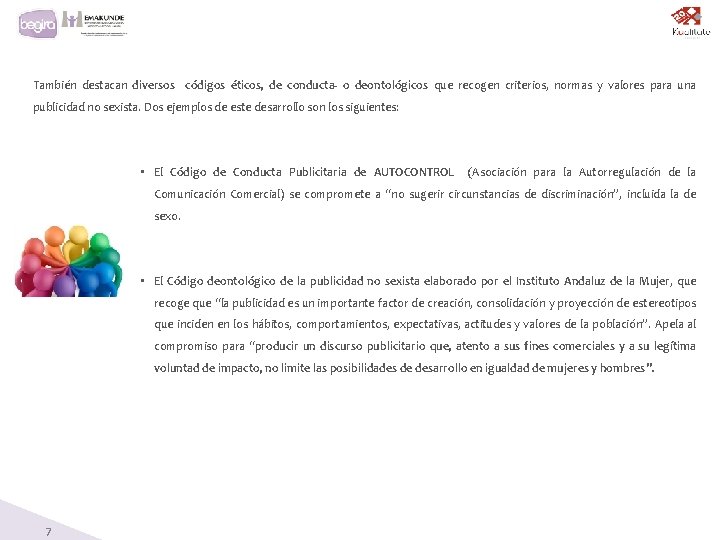 También destacan diversos códigos éticos, de conducta- o deontológicos que recogen criterios, normas y