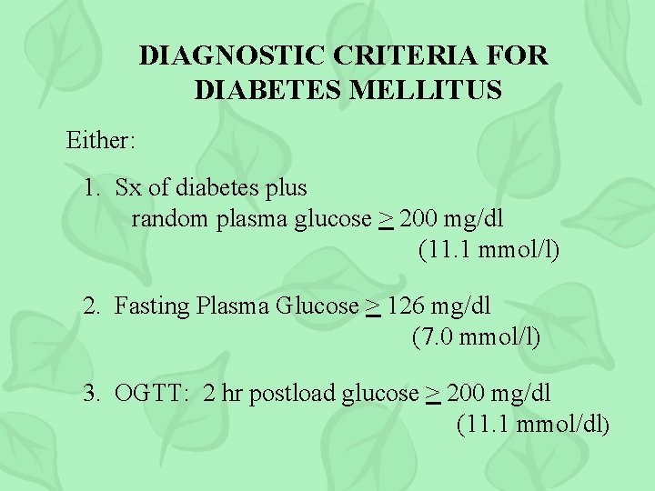 DIAGNOSTIC CRITERIA FOR DIABETES MELLITUS Either: 1. Sx of diabetes plus random plasma glucose