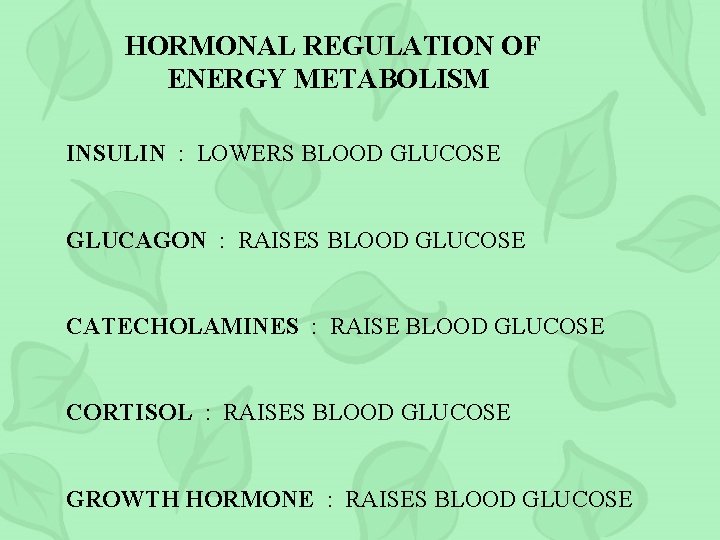 HORMONAL REGULATION OF ENERGY METABOLISM INSULIN : LOWERS BLOOD GLUCOSE GLUCAGON : RAISES BLOOD