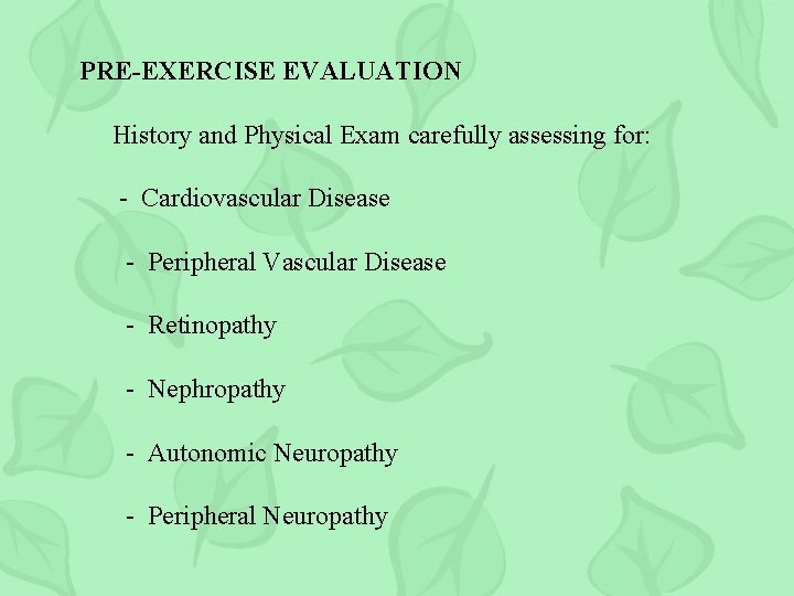 PRE-EXERCISE EVALUATION History and Physical Exam carefully assessing for: - Cardiovascular Disease - Peripheral