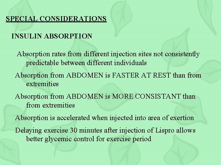 SPECIAL CONSIDERATIONS INSULIN ABSORPTION Absorption rates from different injection sites not consistently predictable between