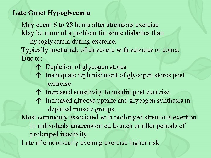 Late Onset Hypoglycemia May occur 6 to 28 hours after strenuous exercise May be