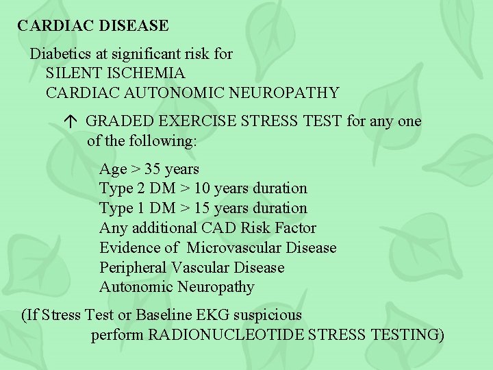 CARDIAC DISEASE Diabetics at significant risk for SILENT ISCHEMIA CARDIAC AUTONOMIC NEUROPATHY GRADED EXERCISE
