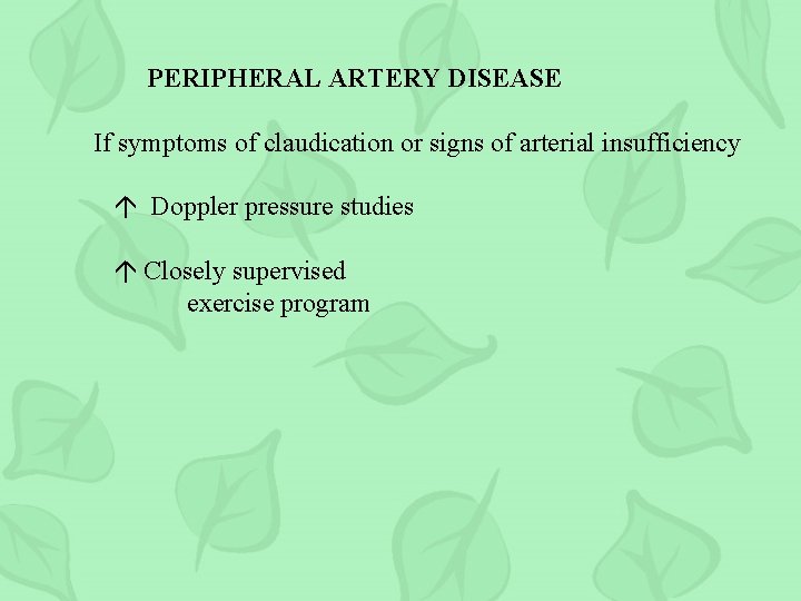 PERIPHERAL ARTERY DISEASE If symptoms of claudication or signs of arterial insufficiency Doppler pressure