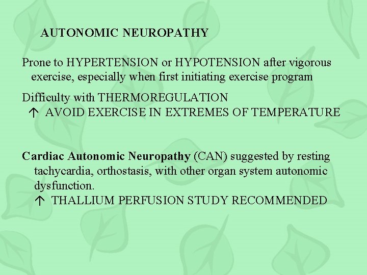 AUTONOMIC NEUROPATHY Prone to HYPERTENSION or HYPOTENSION after vigorous exercise, especially when first initiating