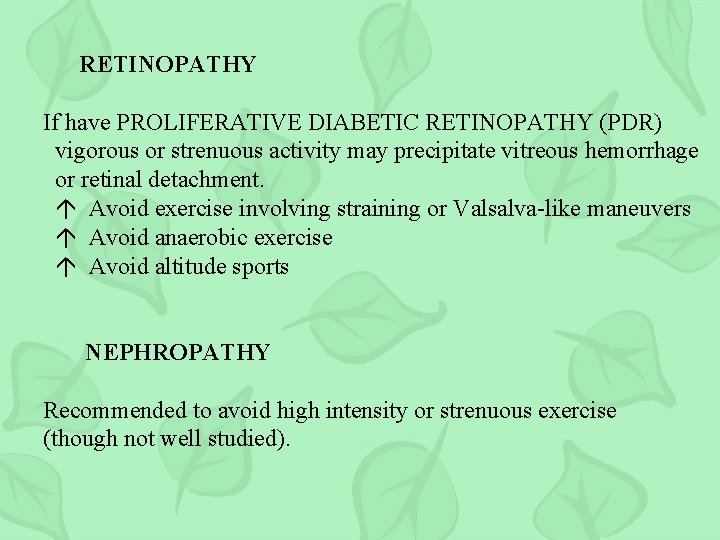 RETINOPATHY If have PROLIFERATIVE DIABETIC RETINOPATHY (PDR) vigorous or strenuous activity may precipitate vitreous