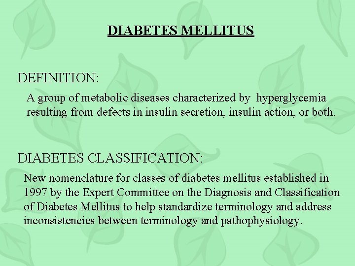 DIABETES MELLITUS DEFINITION: A group of metabolic diseases characterized by hyperglycemia resulting from defects