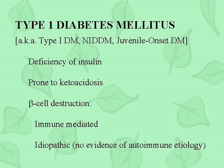TYPE 1 DIABETES MELLITUS [a. k. a. Type I DM, NIDDM, Juvenile-Onset DM] Deficiency