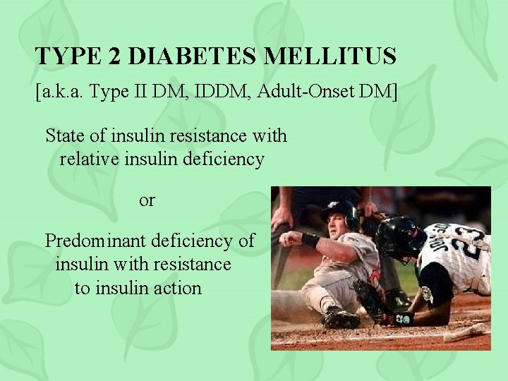 TYPE 2 DIABETES MELLITUS [a. k. a. Type II DM, IDDM, Adult-Onset DM] State