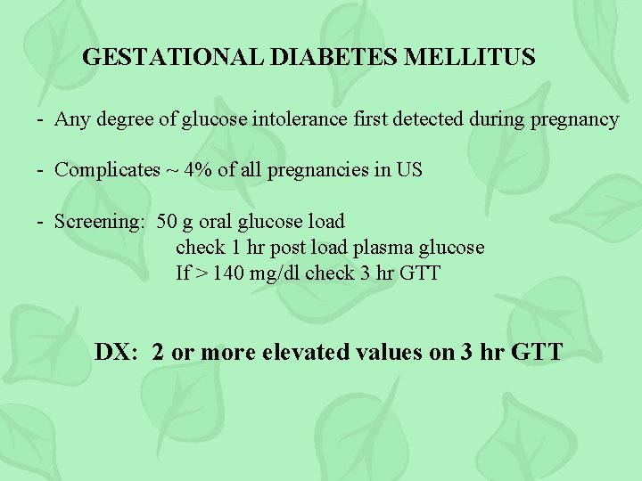 GESTATIONAL DIABETES MELLITUS - Any degree of glucose intolerance first detected during pregnancy -