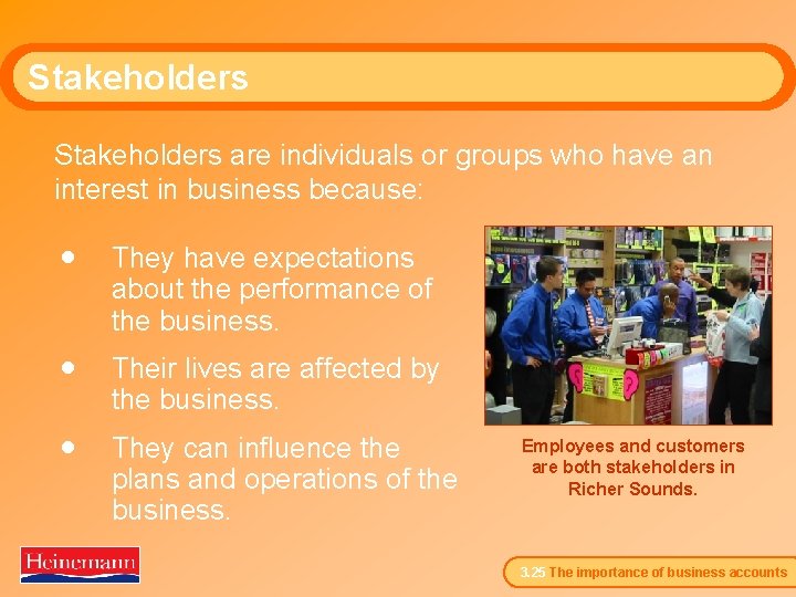Stakeholders are individuals or groups who have an interest in business because: · They