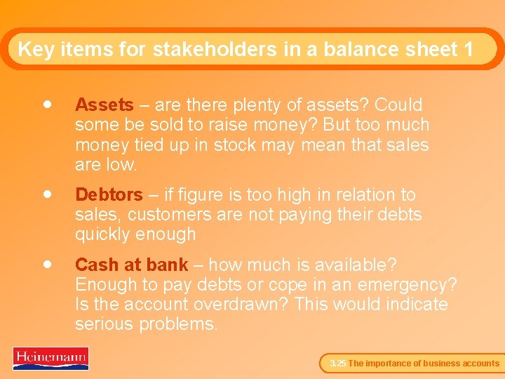 Key items for stakeholders in a balance sheet 1 · Assets – are there