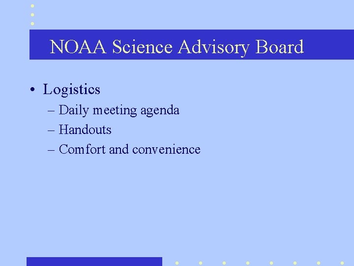 NOAA Science Advisory Board • Logistics – Daily meeting agenda – Handouts – Comfort