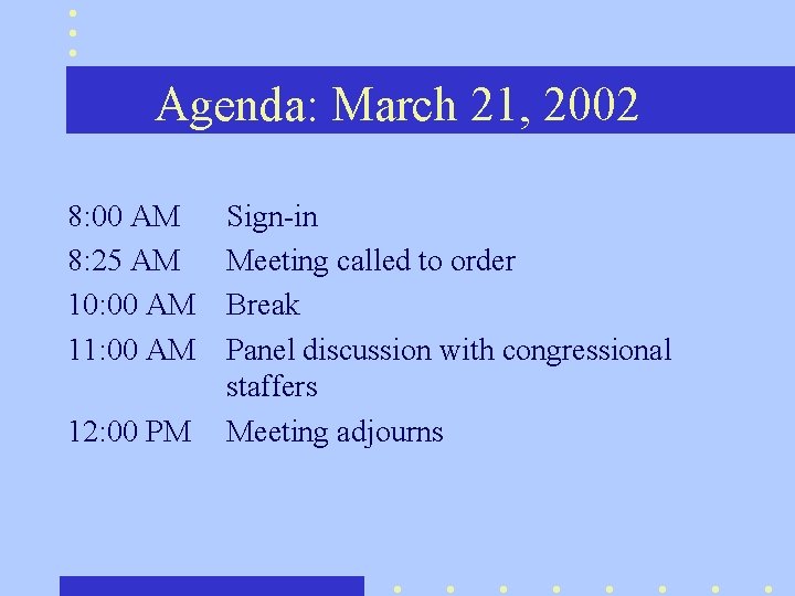 Agenda: March 21, 2002 8: 00 AM 8: 25 AM 10: 00 AM 11: