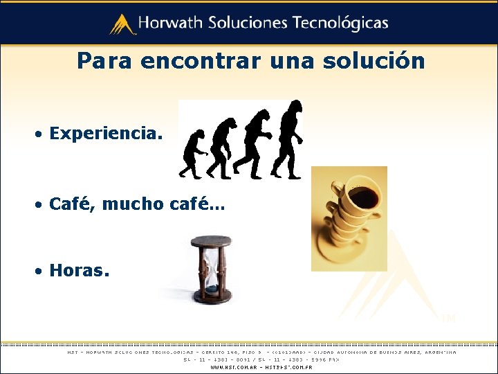 Para encontrar una solución • Experiencia. • Café, mucho café… • Horas. 