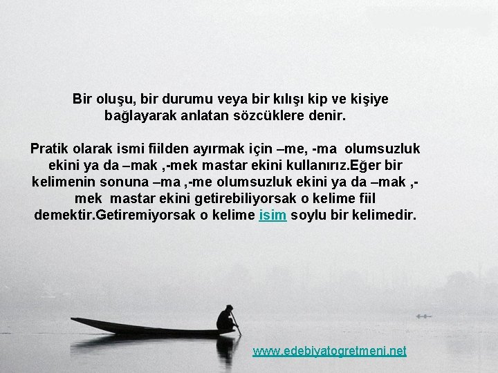 Bir oluşu, bir durumu veya bir kılışı kip ve kişiye bağlayarak anlatan sözcüklere denir.