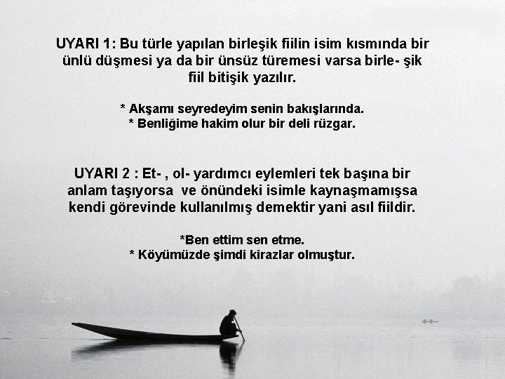 UYARI 1: Bu türle yapılan birleşik fiilin isim kısmında bir ünlü düşmesi ya da