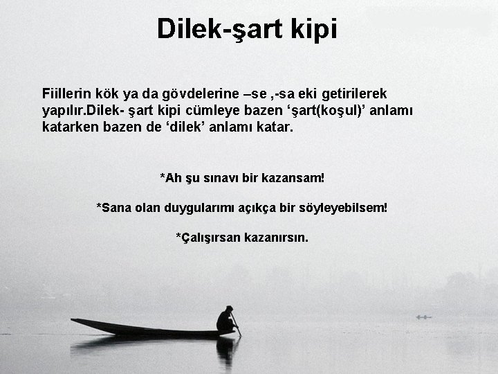 Dilek-şart kipi Fiillerin kök ya da gövdelerine –se , -sa eki getirilerek yapılır. Dilek-