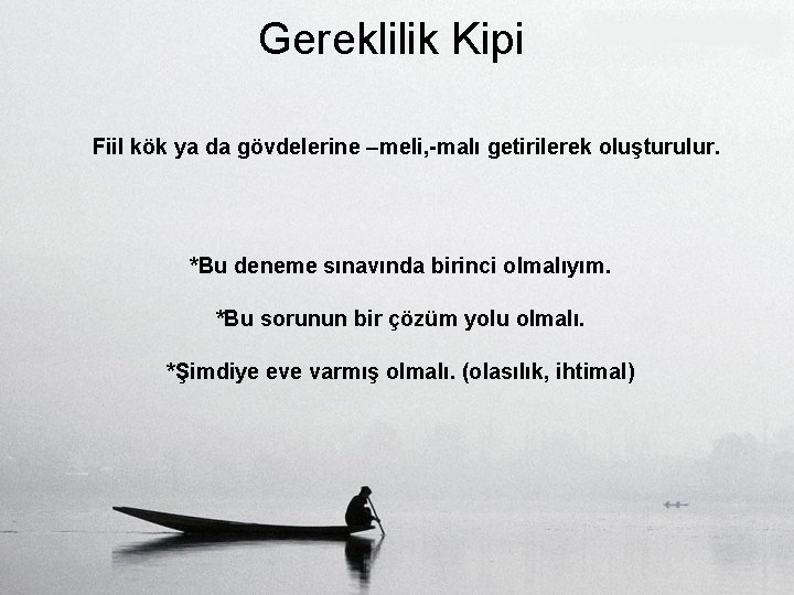 Gereklilik Kipi Fiil kök ya da gövdelerine –meli, -malı getirilerek oluşturulur. *Bu deneme sınavında