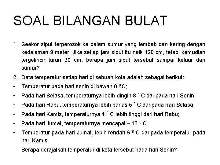 SOAL BILANGAN BULAT 1. Seekor siput terperosok ke dalam sumur yang lembab dan kering