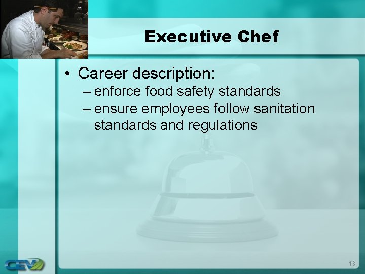 Executive Chef • Career description: – enforce food safety standards – ensure employees follow Executive Chef • Career description: – enforce food safety standards – ensure employees follow