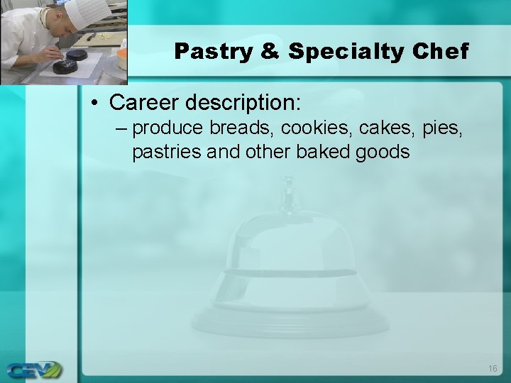 Pastry & Specialty Chef • Career description: – produce breads, cookies, cakes, pies, pastries