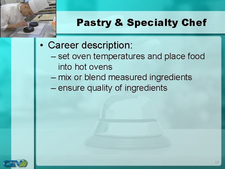 Pastry & Specialty Chef • Career description: – set oven temperatures and place food