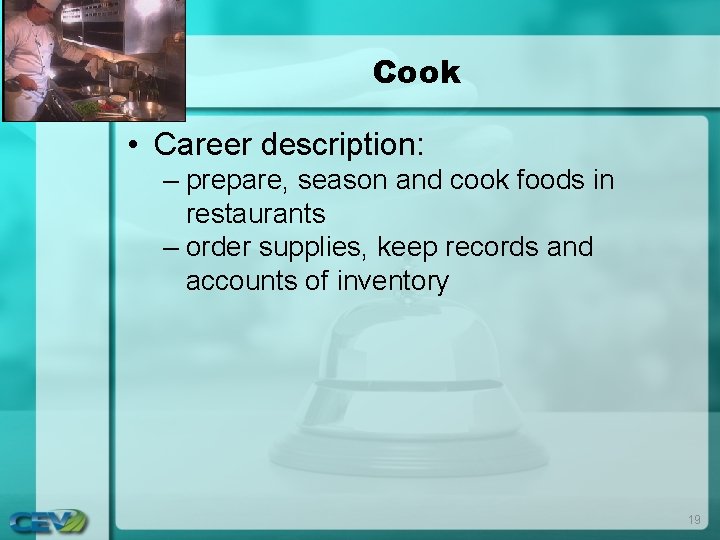 Cook • Career description: – prepare, season and cook foods in restaurants – order