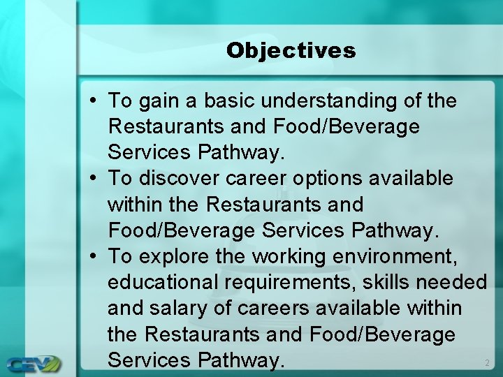 Objectives • To gain a basic understanding of the Restaurants and Food/Beverage Services Pathway.