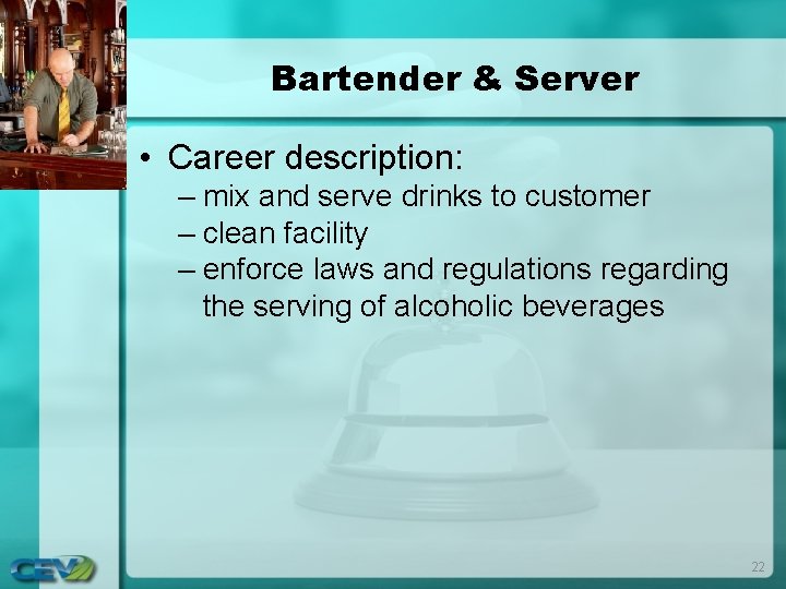 Bartender & Server • Career description: – mix and serve drinks to customer –