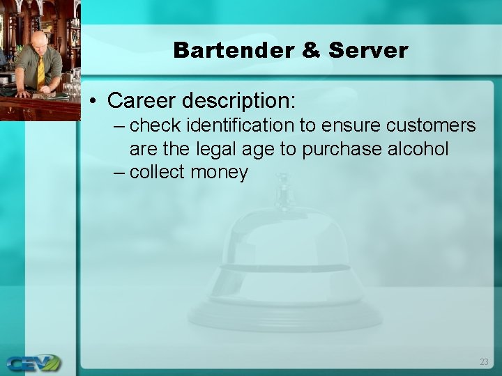 Bartender & Server • Career description: – check identification to ensure customers are the