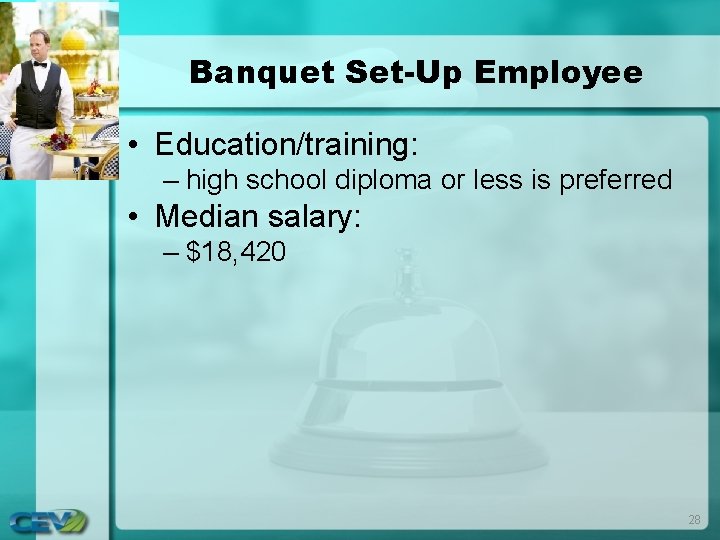 Banquet Set-Up Employee • Education/training: – high school diploma or less is preferred • Banquet Set-Up Employee • Education/training: – high school diploma or less is preferred •