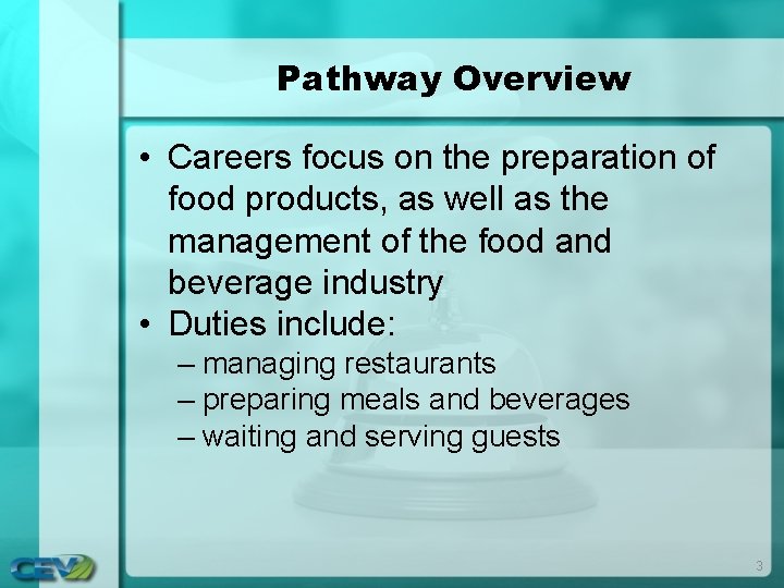 Pathway Overview • Careers focus on the preparation of food products, as well as