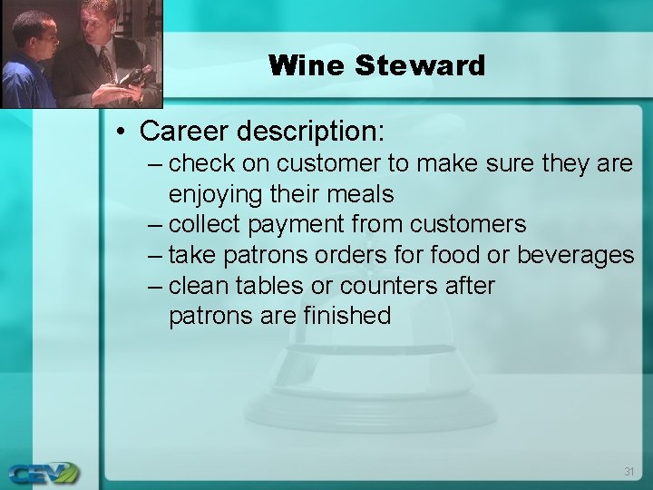 Wine Steward • Career description: – check on customer to make sure they are