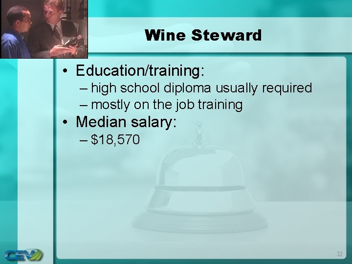 Wine Steward • Education/training: – high school diploma usually required – mostly on the