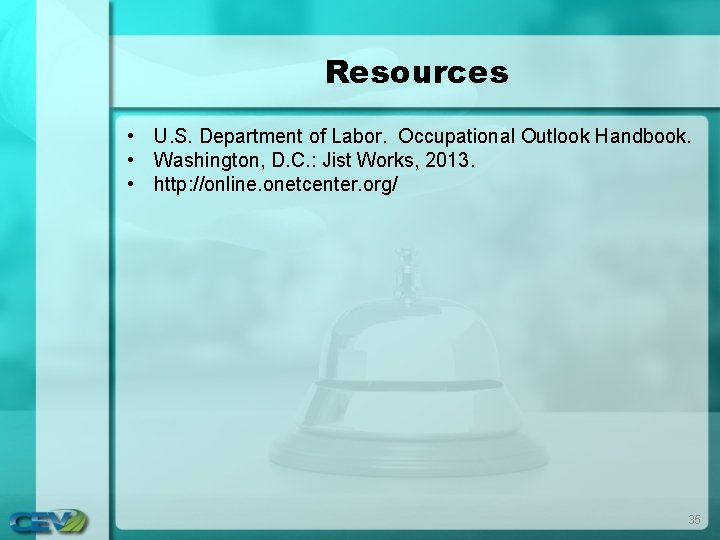 Resources • U. S. Department of Labor. Occupational Outlook Handbook. • Washington, D. C. Resources • U. S. Department of Labor. Occupational Outlook Handbook. • Washington, D. C.