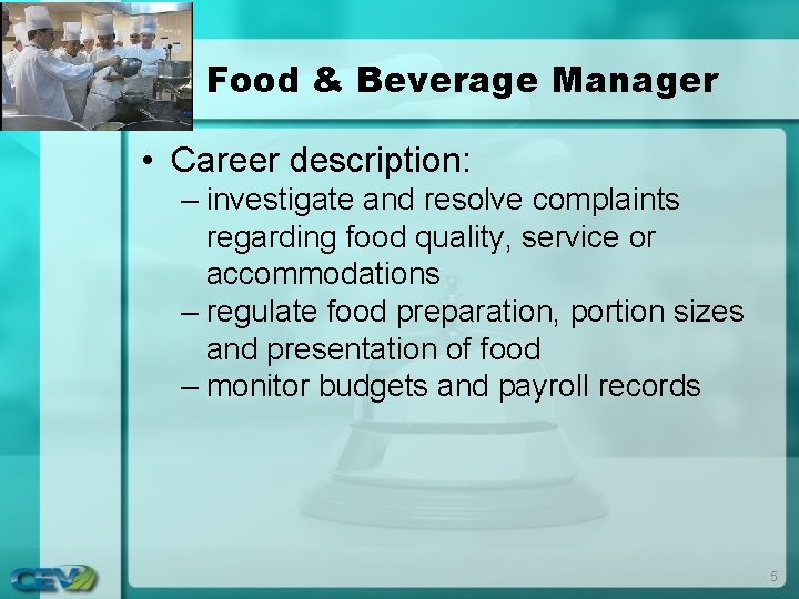 Food & Beverage Manager • Career description: – investigate and resolve complaints regarding food