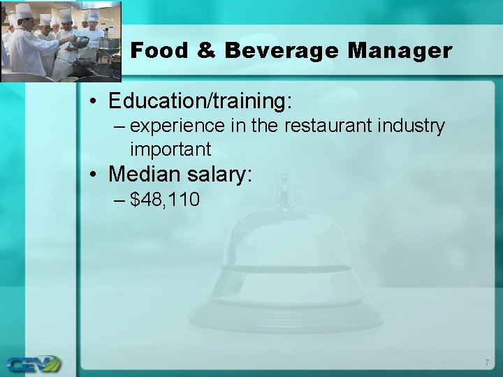 Food & Beverage Manager • Education/training: – experience in the restaurant industry important • Food & Beverage Manager • Education/training: – experience in the restaurant industry important •