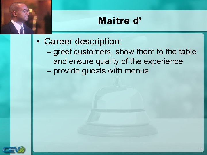 Maitre d’ • Career description: – greet customers, show them to the table and Maitre d’ • Career description: – greet customers, show them to the table and