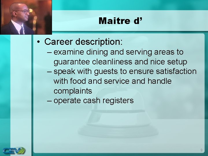 Maitre d’ • Career description: – examine dining and serving areas to guarantee cleanliness Maitre d’ • Career description: – examine dining and serving areas to guarantee cleanliness