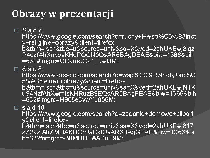 Obrazy w prezentacji Slajd 7: https: //www. google. com/search? q=ruchy+i+wsp%C 3%B 3 lnot y+religijne+obrazy&client=firefoxb&tbm=isch&tbo=u&source=univ&sa=X&ved=2