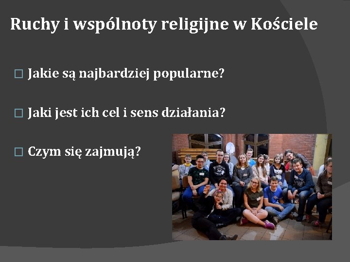 Ruchy i wspólnoty religijne w Kościele � Jakie są najbardziej popularne? � Jaki jest