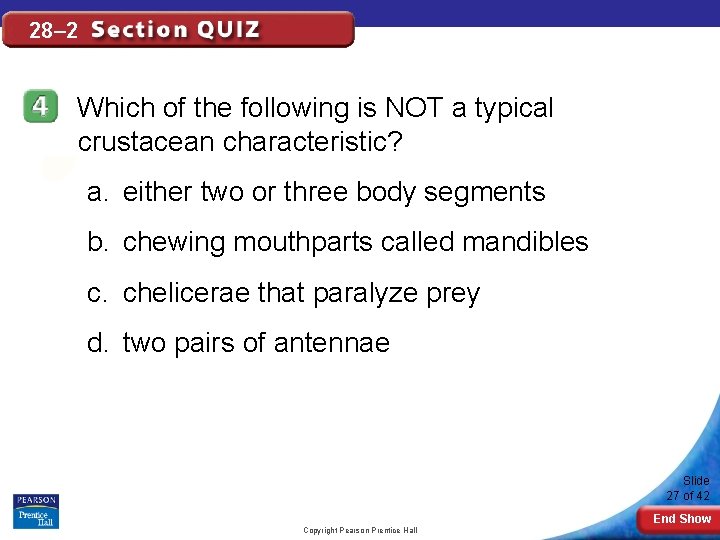 28– 2 Which of the following is NOT a typical crustacean characteristic? a. either