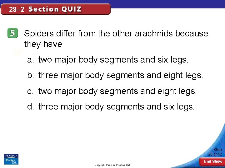 28– 2 Spiders differ from the other arachnids because they have a. two major