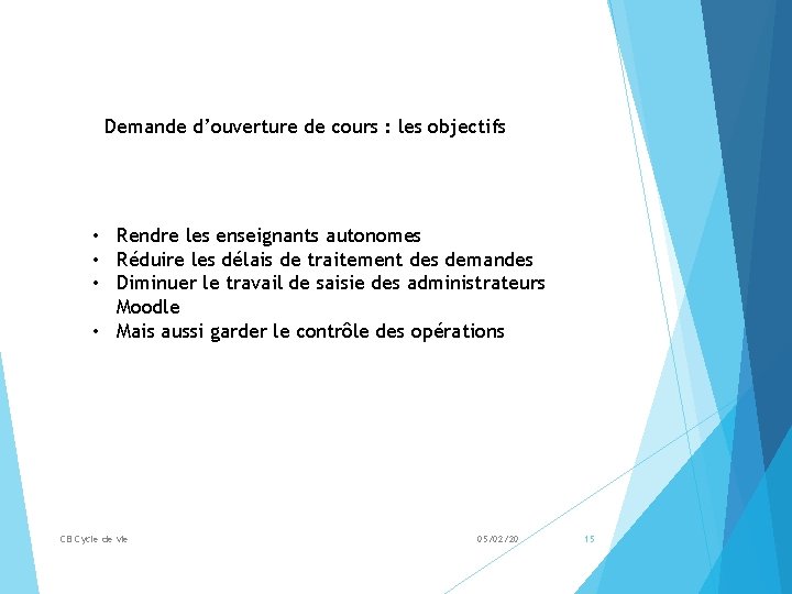 Demande d’ouverture de cours : les objectifs • Rendre les enseignants autonomes • Réduire