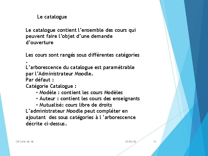 Le catalogue contient l’ensemble des cours qui peuvent faire l’objet d’une demande d’ouverture Les