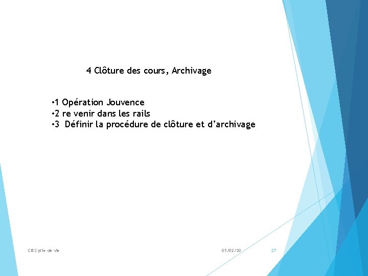 4 Clôture des cours, Archivage • 1 Opération Jouvence • 2 re venir dans