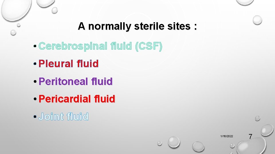 A normally sterile sites : • Cerebrospinal fluid (CSF) • Pleural fluid • Peritoneal