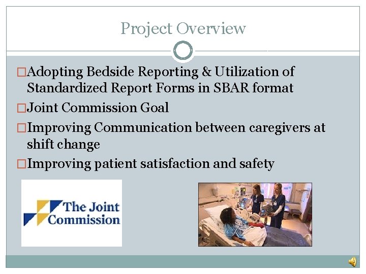 Project Overview �Adopting Bedside Reporting & Utilization of Standardized Report Forms in SBAR format Project Overview �Adopting Bedside Reporting & Utilization of Standardized Report Forms in SBAR format